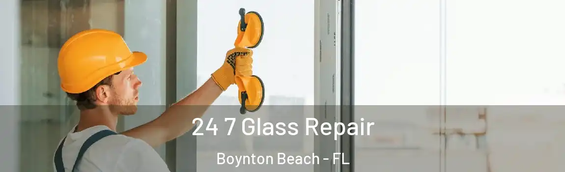  24 7 Glass Repair Boynton Beach - FL