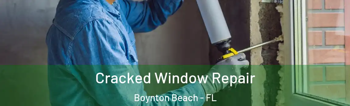  Cracked Window Repair Boynton Beach - FL