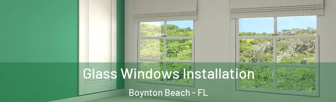 Glass Windows Installation Boynton Beach - FL