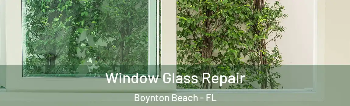 Window Glass Repair Boynton Beach - FL