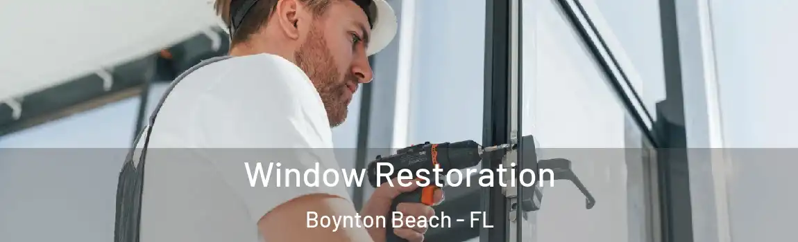 Window Restoration Boynton Beach - FL