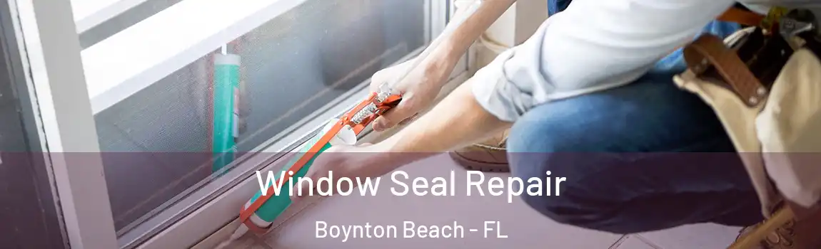  Window Seal Repair Boynton Beach - FL